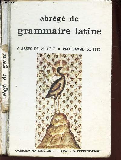 ABREGE DE GRAMMAIRE DES LETTRES LATINES - CLASSES DE 2e, 1ere, T / PROGRAMME DE 1972 / COLLECTION R. MORISSET.