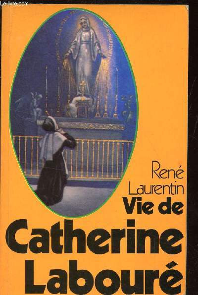 VIE DE CATHERINE LABOURE - voyante de la rue du Bac et servante de pauvres 1806-1876.