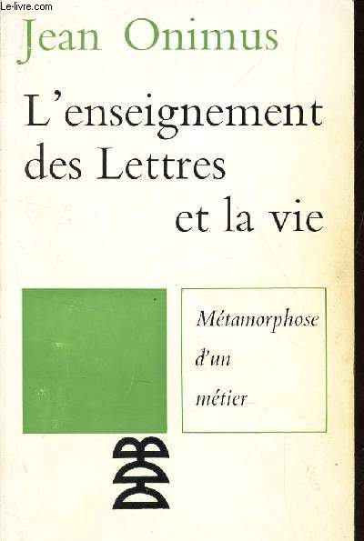 L'ENSEIGNEMENT DES LETTRES ET LA VIE - METAMORPHOSE D'UN METIER.
