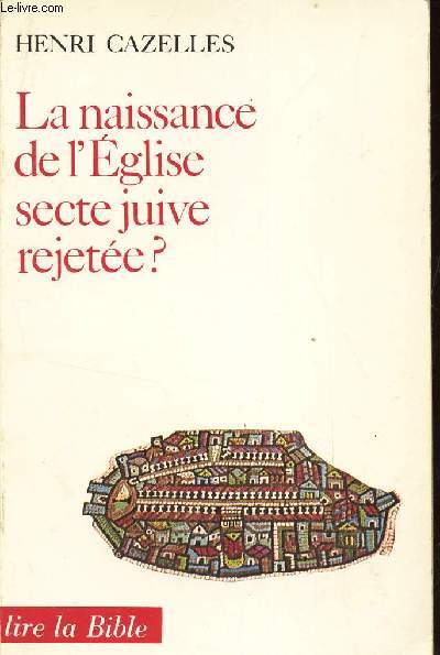 LA NAISSANCE DE L'EGLISE SECTE JUIVE REJETEE? / LIRE LA BIBLE / 2e EDITION