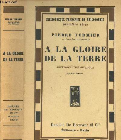 A LA GLOIRE DE LA TERRE - SOUVENIRS D'UN GEOLOGUE / BIBLIOTHEQUE DE PHILOSOPHIE - PREMIERE SERIE / 7eEDITION.