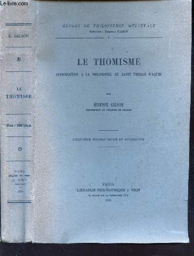 LE THOMISME - Introduction a la Philosophie de Saint Thomas d'Aquin. 5eme Edition Revue et Augmentee . / ETUDES DE PHILOSOPHIE MEDIEVALE - VOL. I.