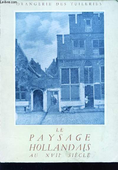 LE PAYSAGE HOLLANDAIS AU XVIIe SIECLE - EXPOSITION A L'ORANGERIE DES TUILERIES - DU 25 NOVEMBRE 1950 AU 18 FEVRIER 1951