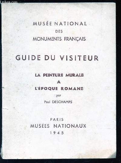 GUIDE DU VISITEUR - LA PEINTURE MURALE A L'EPOQUE ROMANE / MUSEE NATIONAL DES MONUMENTS FRANCAIS.