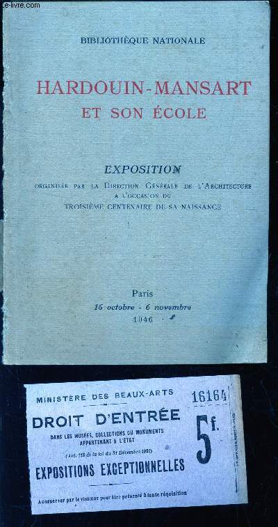 HARDOUIN-MANSART ET SON ECOLE - Exposition organise par la direction Generale de l'Architecture a l'occasion du 3eme centenaire de sa naissance / 16 octobre - 6 novembre 1946.