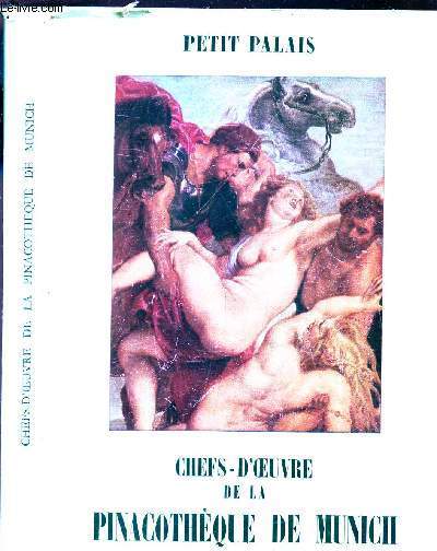 CATALOGUE : CHEFS-D'OEUVRE DE LA PINACOTHEQUE DE MUNICH - PETIT PALAIS - EXPOSITION.