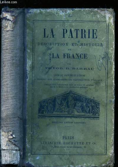LA PATRIE - DESCRIPTION ET HISTOIRE DE LA FRANCE - LIVRE DE LECTURE ET D'ETUDE DESTINE AUX ETABLISSEMENTS D'INSTRUCTION PUBLIQUE / NOUVELLE EDITION.