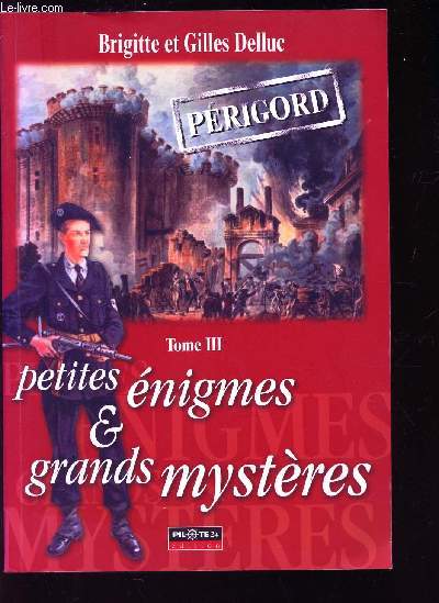 PETITES ENIGMES & GRANDS MYSTERES - TOME III / PERIGORD.
