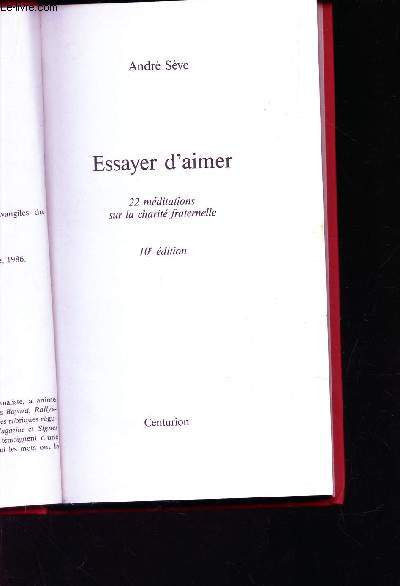 ESSAYER D'AIMER - 22 MEDITATIONS SUR LA CHARITE FRATERNELLE / 10 e EDITION