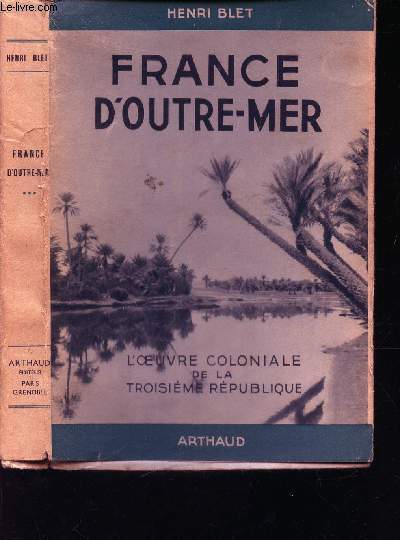 FRANCE D'OUTRE-MER - TOME 3 : L'OEUVRE COLONIALE DE LA TROISIEME REPUBLIQUE / HISTOIRE DE LA COLONISATION FRANCAISE.
