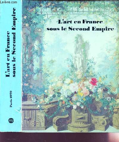 L'ART EN FRANCE SOUS LE SECOND EMPIRE / EXPOSITION AU GRAND PALAIS - 11 MAI - 13 AOUT 1979.
