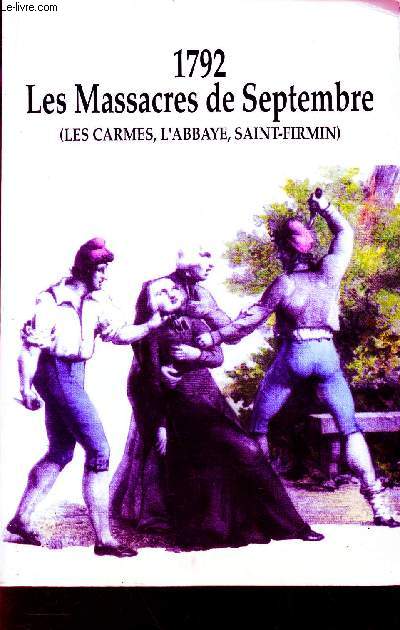 1792 - LES MASSACRES DE SEPTEMBRE (LES CARMES, L'ABBAYE, SAINT-FIRMIN) - EXPOSITION A LA MAIRIE DU VIe ARRONDISSEMENT 11 SEPTEMBRE - 4 OCTOBRE 1992.