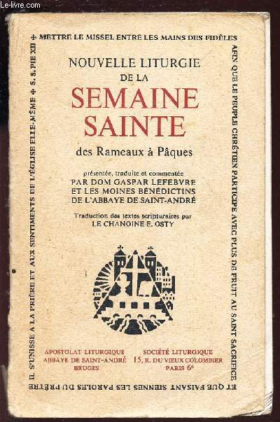 NOUVELLE LITURGIE DE LA SEMAINE SAINTE DES RAMEAUX A PAQUES / Presentee, Traduite et Commentee par Dom Gaspar Lefebvre et les Moines Benedictins de l'Abbaye de Saint-Andre.