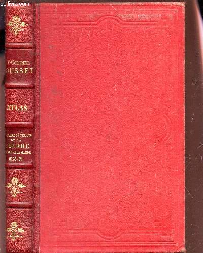 HISTOIRE GENERALE DE LA GUERRE FRANCO-ALLEMANDE - 1870-71 : ATLAS.