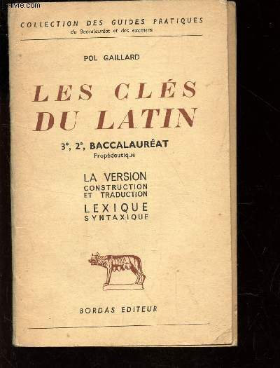 LES CLES DU LATIN - 3e - 2e - BACCALAUREAT - LA VERSION CONTRUCTION ET TRADUCTION - LEXIQUE SYNTAXIQUE / COLLECTION DES GUIDES PRATIQUES. / COLLECTION DES GUIDES PRATIUQES.