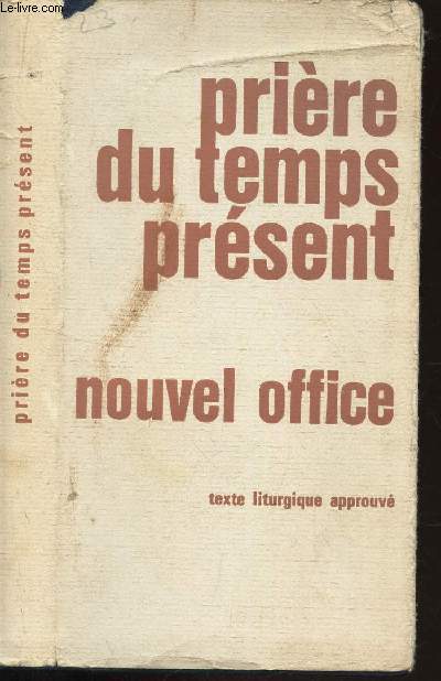 PRIERE DU TEMPS PRESENT - LE NOUVEL OFFICE DIVIN -TEXTE LITURGIQUE APPROUVE.