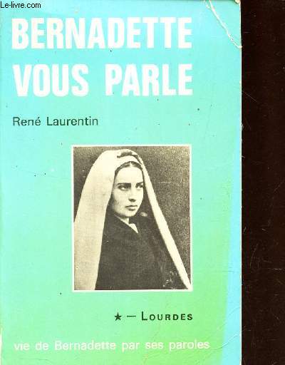 BERNADETTE VOUS PARLE / TOME I : LOURDES (1844-1866).