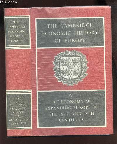 THE CAMBRIDGE ECONOMIC HISTORY OF EUROPE - VOLUME IV - THE ECONOMY OF EXPANDING EUROPE IN THE SIXTEENTH ANS SEVENTEENTH CENTURIES.