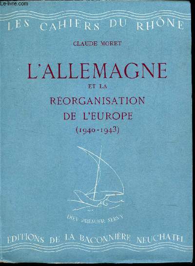 L'ALLEMAGNE ET LA REORGANISATION DE L'EUROPE (1940-1943) / N12 DE LA COLLECTION DES CAHIERS DU RHONE.