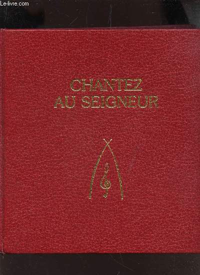 CHANTEZ AU SEIGNEUR - Selection pastorale de 150 chants avec paroles, musique et indications de mise en oeuvre.