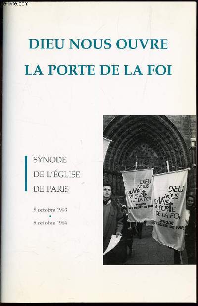 DIEU NOUS OUVRELA PORTEDE LA FOI - SYNODE DE L'EGLISE DE PARIS - 9 octobre 1993 - 9 octobre 1994.