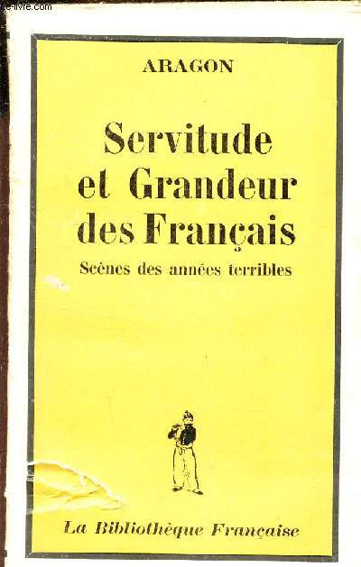 SERVITUDE ET GRANDEUR DES FRANCAIS - SCENES DES ANNEES TERRIBLES.