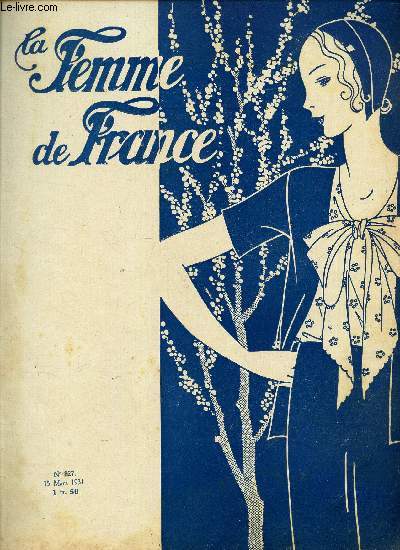 LA FEMME DE FRANCE - N827 - 15 mars 1931 / LA ruche / le nouvel insigne de la ruche - Conseils et recettes - Un cri d'alarme - L'apres-midi chez les couturiers - Sur les manches - Robe de tulle vert, brode d'argent, creation d'AGNES / A geographie ..