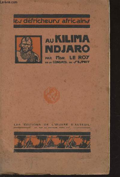 AU KILIMANDJARO - HISTOIRE DE LA FONDATION D'UNE MISSION CATHOLIQUE EN AFRIQUE ORIENTALE.