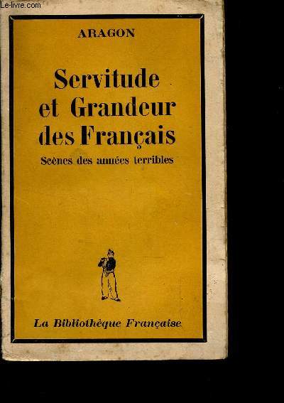 SERVITUDE ET GRANDEUR DES FRANCAIS - SCENES DES ANNEES TERRIBLES.