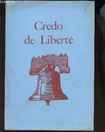CREDO DE LIBERTE - LA CONSTITUTION DES ETATS-UNIS ET AUTRES DOCUMENTS HISTORIQUES.