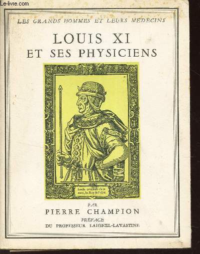 LOUIS XI ET SES PHYSICIENS. / N1 DE LA COLLECTION 