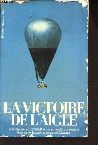 LA VICTOIRE DE L'AIGLE / Apres l'pope de LINDBERGH la plus extraordinaire aventure vecue par des hommes au-dessus de l'Atlantique.