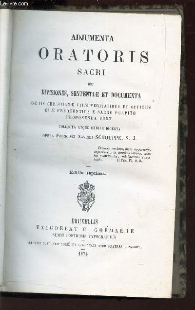 ADJUMENTA ORATORIS SACRI Seu Divisiones, Sententle et Documenta De Iis Christianae Vitae Veritatibus et Offiiis Quae Frequentius e Sacro Pulpito Proponenda Sunt. / 7e EDITION.