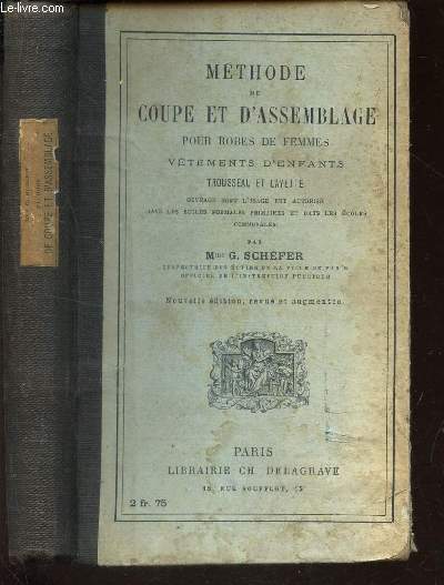 METHODE DE COUPE ET D'ASSEMBLAGE POUR ROBES DE FEMMES VETEMENTS D'ENFANTS TROUSSEAU ET LAYETTE - / NOUVELLE EDITION.