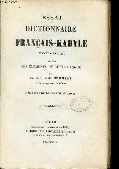 ESSAI DE DICTIONNAIRE FRANCAIS-KABYLE (ZOU'AOUA) - PRECEDE DES ELEMENTS DE CETTE LANGUE.