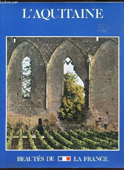 L'AQUITAINE / Cathedrales de la Prhistoire en Perigord - Chateaux en Perigord et en Agenais - Sur les routes des vins de Bordeaux - Les Landes au bord de l'Ocean. / N12 DE LA COLLECTION 