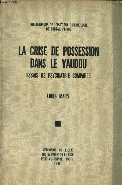 LA CRISE DE POSSESSION DANS LE VAUDOU - ESSAIS DE PSYCHIATRIE COMPAREE / 
