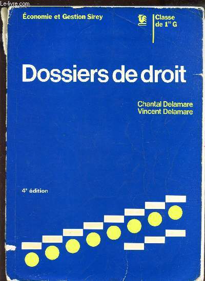 DOSSIERS DE DROIT / CLASSE DE 1ere G / ECONOMIE ET GESTION SIREY / 4e EDITION.