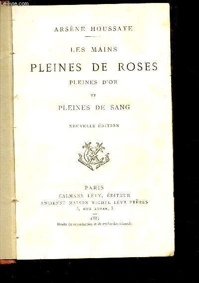 LES MAINS PLEINES DE ROSES - PLEINES D'OR ET PLEINES DE SANG / NOUVELLE EDITION.