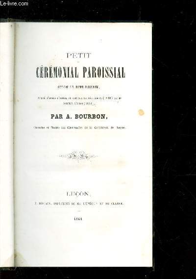PETIT CEREMONIAL PAROISSIAL - SELON LE RITE ROMAIN / Bookseller Image     View Larger Image Petit Crmonial Paroissial selon le rite romain, publi d'aprs l'ordre du Concile de Prigueux (1856) et du Concile d'Agen (1859).