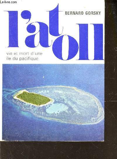 L'ATOLL - VIE ET MORT D'UNE ILE DU PACIFIQUE.