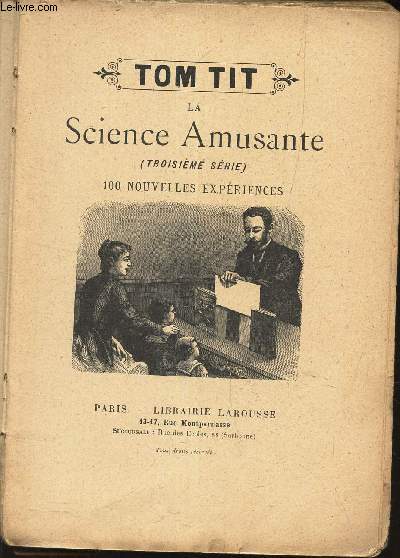LA SCIENCE AMUSANTE - (TROISIEME SERIE) - 100 NOUVELLE NOUVELLES EXPERIENCES.
