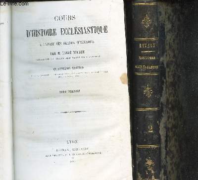 COURS D'HISTOIRE ECCLESIASTIQUE - A L'USAGE DES GRANDS SEMINAIRES - EN 2 VOLUMES : TOMES I + II / 4e EDITION.