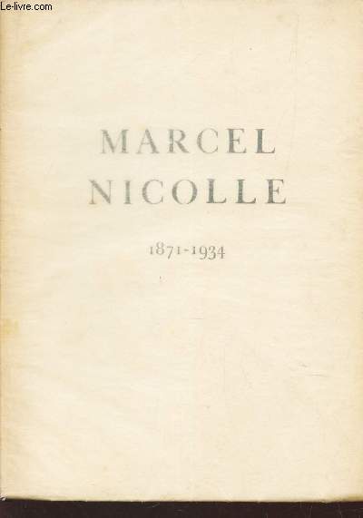 MARCEL NICOLLE - 1871-1934 / NOTICE BIOGRAPHIQUE ET BIBLIOGRAPHIE DE SES OEUVRES.
