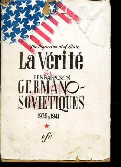 LA VERITE SUR LES RAPPORTS GERMANO-SOVIETIQUES -1939  1941.