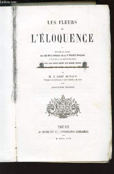 LES FLEURS DE L'ELOQUENCE - Recueil en prose des plus beaux morceaux de la Littrature Franaise depuis Joinville jusqu' nos jours - avec une courte notice sur chaque auteur