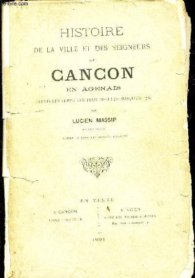 HISTOIRE DE LA VILLE ET DES SEIGNEURS DE CANCON EN AGENAIS - depuis les temps les plus recules jusqu'en 1789.