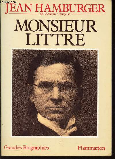 MONSIEUR LITTRE / GRANDES BIOGRAPHIES.