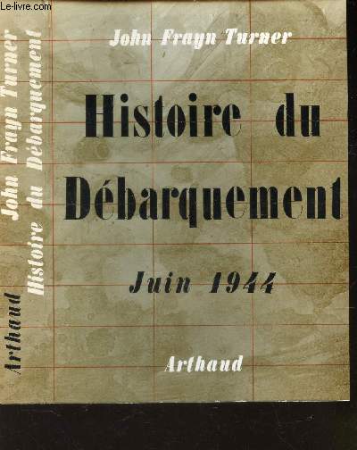 HISTOIRE DU DEBARQUEMENT - JUIN 1944.