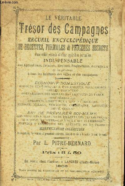 LE VERITABLE TRESOR DES CAMPAGNES - RECUEIL ECNCYLOPEDIQUE DE RECETTES, FORMULES & PROCEDES SECRETS d'une utilit gnrale et d'une application journaliere indispensable aux agriculteurs, fermiers, eleveurs, propritaires, aviculteurs et en general etc...